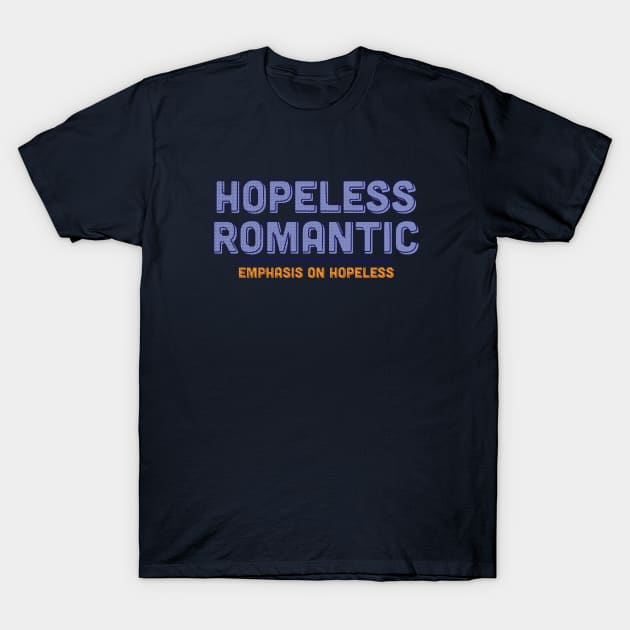 Hopeless Romantic Humor T-Shirt by Commykaze